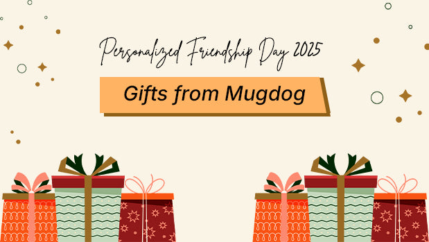 Personalized Friendship Day 2025 Gifts from Mugdog