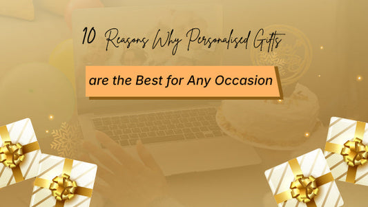 10 Reasons Why Personalised Gifts are the Best for Any Occasion