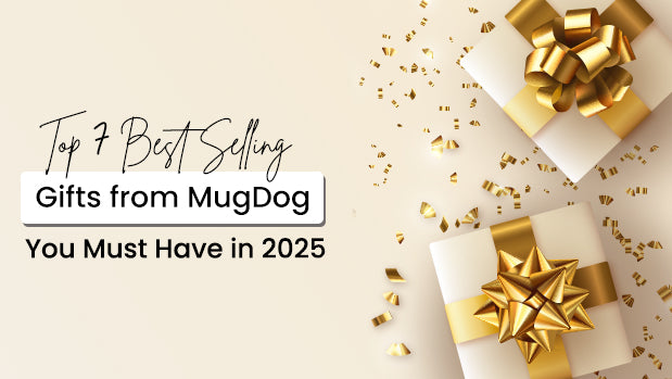Top 7 Best Selling Gifts from MugDog You Must Have in 2025