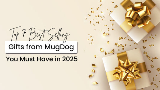 Top 7 Best Selling Gifts from MugDog You Must Have in 2025