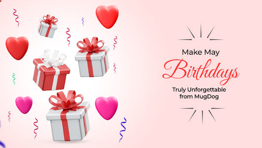 Make May Birthdays Memorable with Unique Personalised Gift Ideas from MugDog