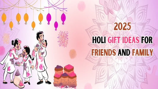 2025 Holi Gift Ideas for Friends and Family