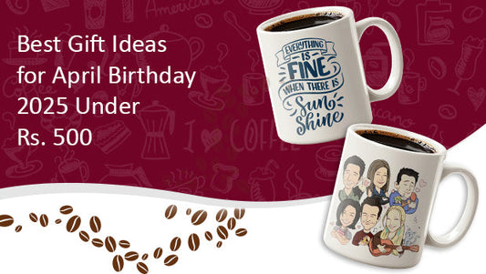 Best Gift Ideas for April Birthday 2025 Under 500 Rupees