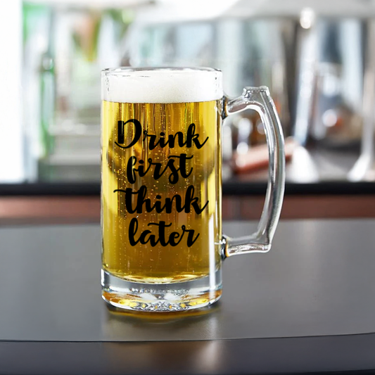 Custom Beer Mug | "Drink First, Think Later" Quote Mug