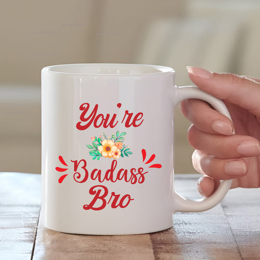 You're Badass Bro Mug | High-Quality Printed Mug for Brother| MugDog
