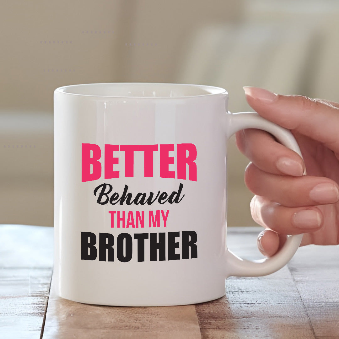 Better Behaved Than My Brother Mug – Funny Gift for Rakhi 2025