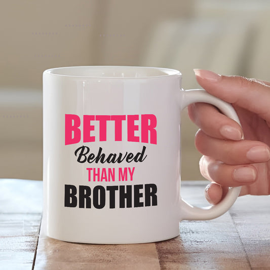 Better Behaved Than My Brother Mug – Funny Gift for Rakhi 2025