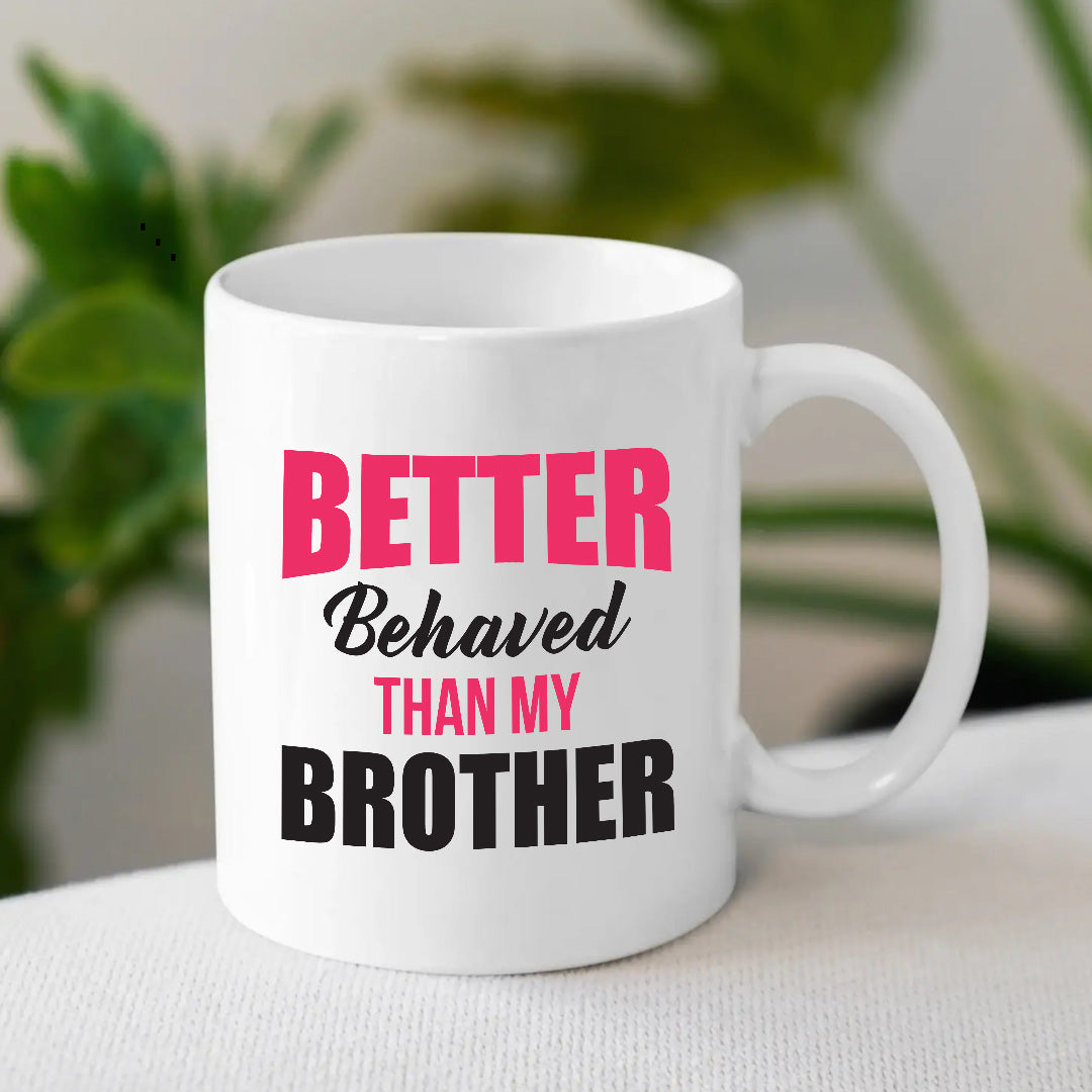 Better Behaved Than My Brother Mug – Funny Gift for Rakhi 2025