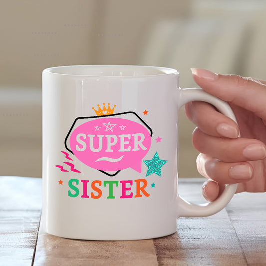 Super Sister Mug – Fun & Empowering Gift for Your Sister