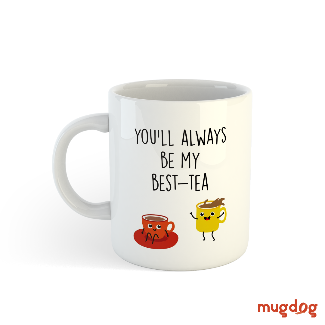 You’ll Always Be My Best-Tea Mug – Cute Gift for Best Friends Mugdog- Buy Your Gifting Items