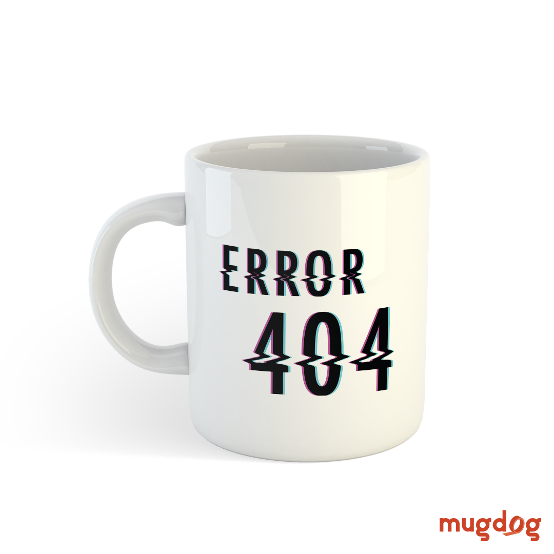 Error 404 Design Mug Mugdog- Buy Your Gifting Items