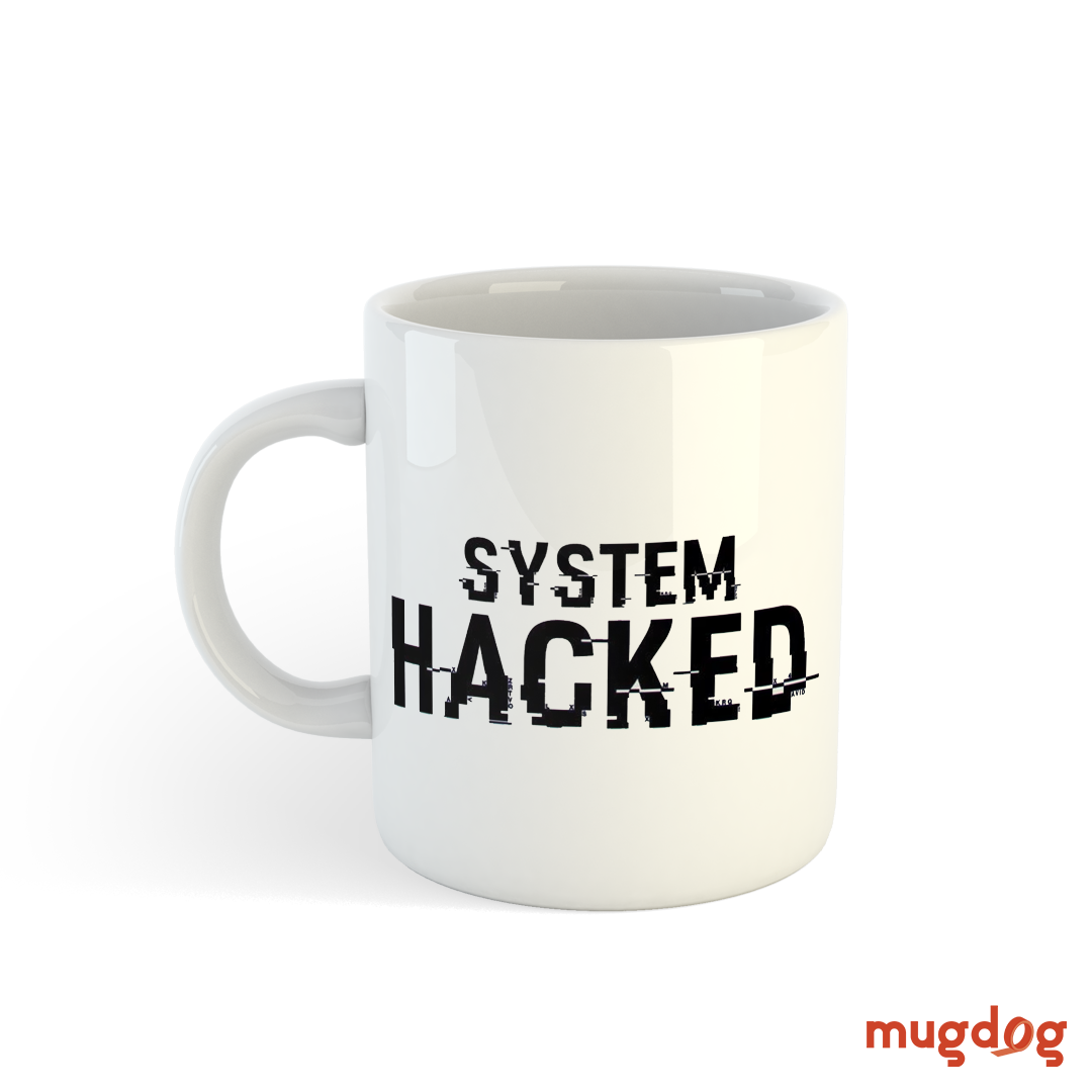 System Hacked Design Mug Mugdog- Buy Your Gifting Items