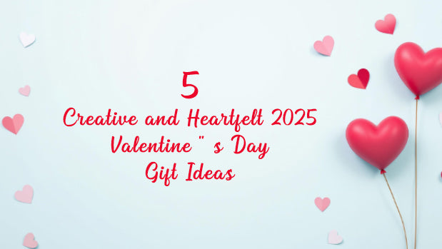 5 Creative and Heartfelt 2025 Valentine's Day Gift Ideas