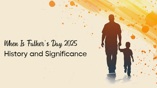 When Is Father’s Day 2025: History and Significance