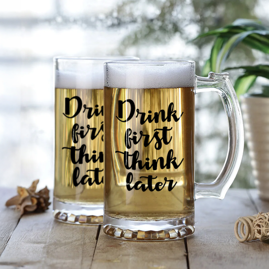 Custom Beer Mug | "Drink First, Think Later" Quote Mug