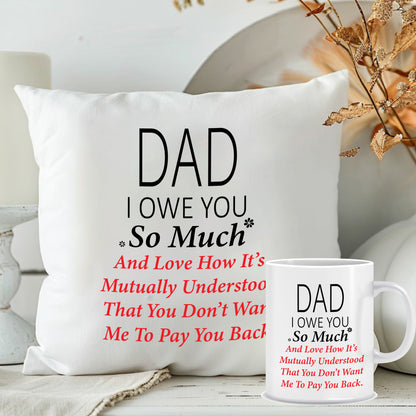 Dad I Owe You So Much Cushion & Mug Combo | Custom Fathers Day Presents | MugDog