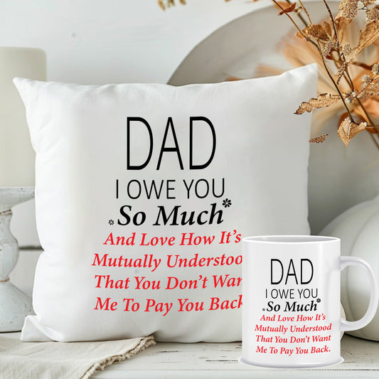 Dad I Owe You So Much Cushion & Mug Combo | Custom Fathers Day Presents | MugDog
