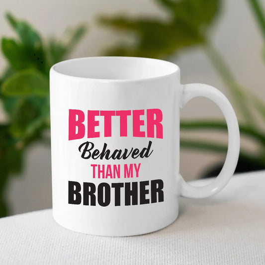 Better Behaved Than My Brother Mug – Funny Gift for Rakhi 2025