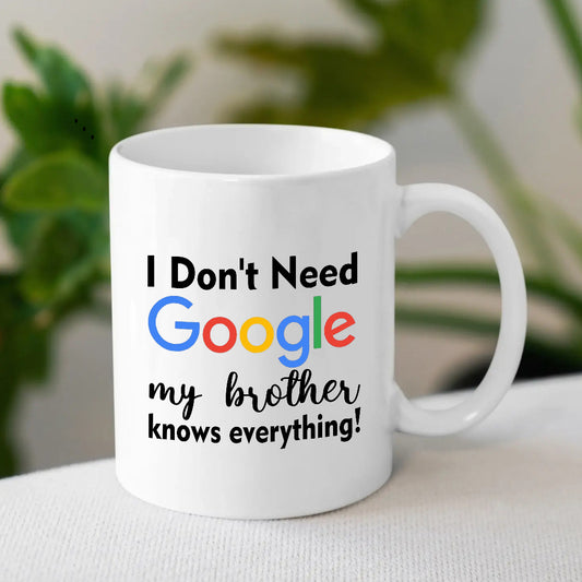 I Don’t Need Google, My Brother Knows Everything Mug – Funny Rakhi Gift