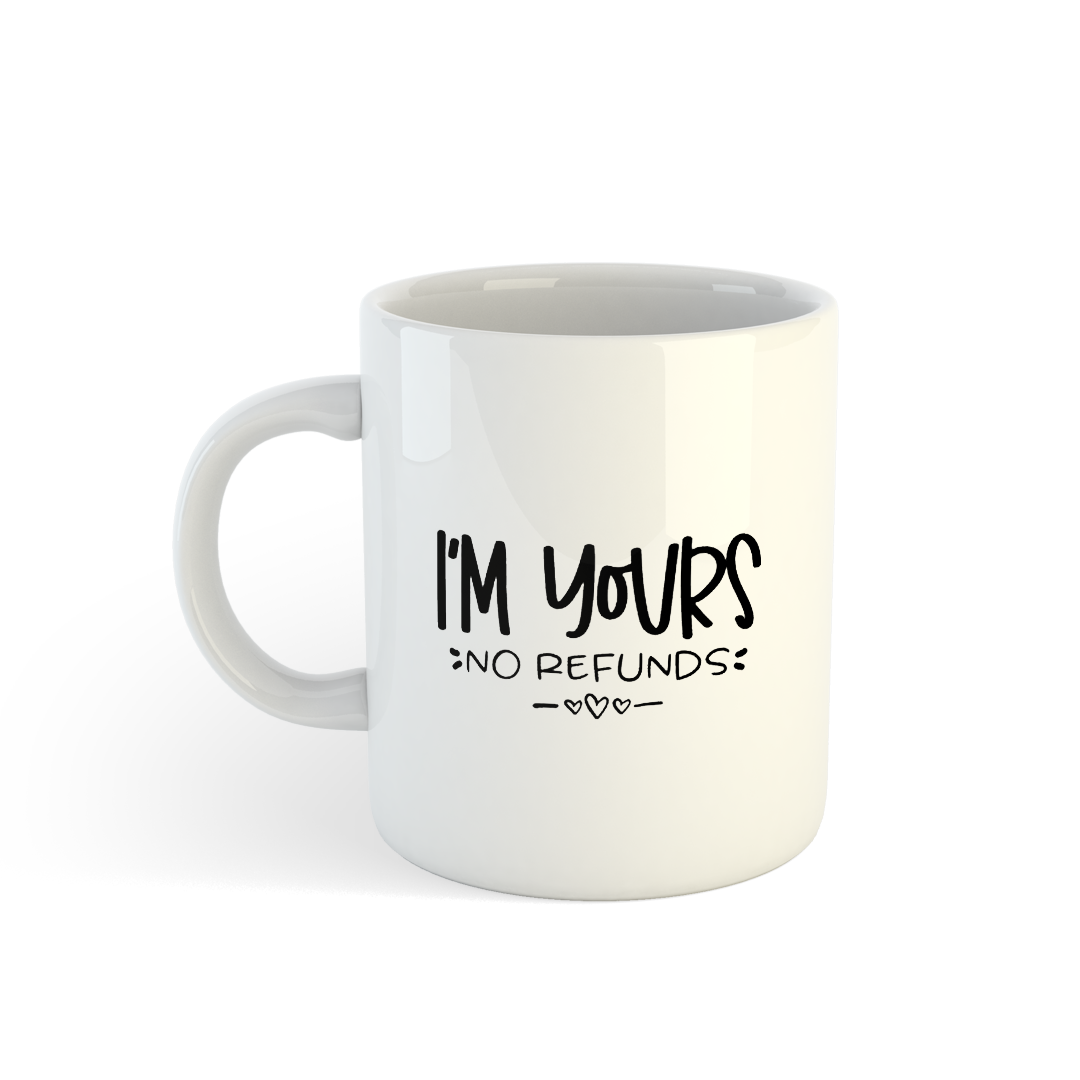 I Am Yours, No Refund Mug | Funny Couple Mug